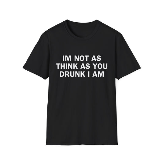 I’m Not As Drunk As You Think I Am T-Shirt